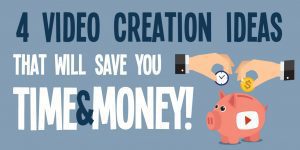 4 video creation ideas to save you time and money