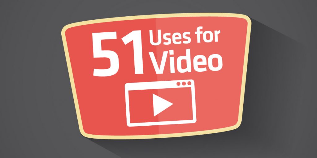 51 uses for video